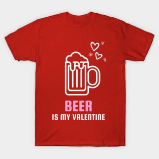 Beer Is My Valentine Valentines Day T-Shirt